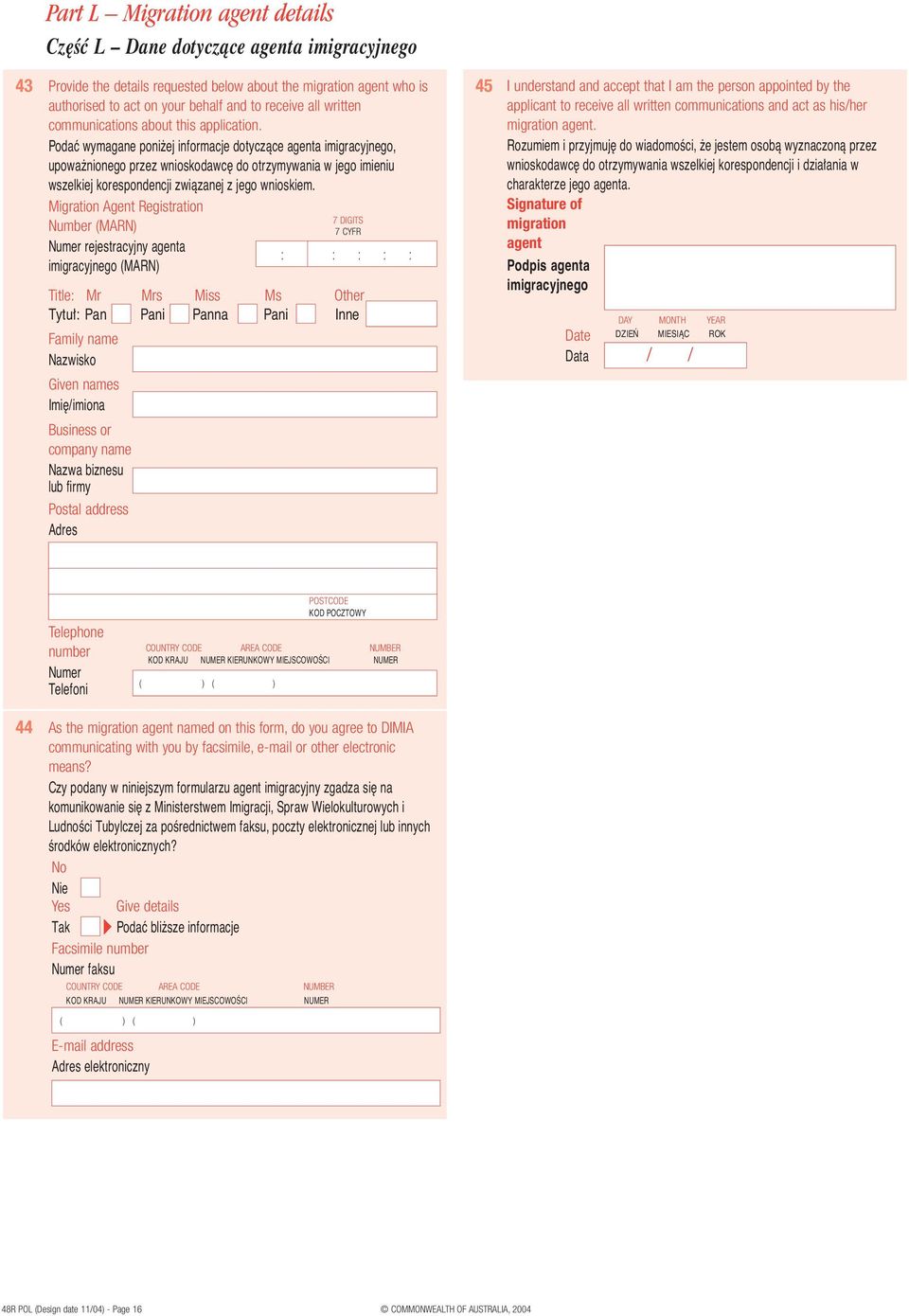 Podaç wymagane poni ej informacje dotyczàce agenta imigracyjnego, upowa nionego przez wnioskodawc do otrzymywania w jego imieniu wszelkiej korespondencji zwiàzanej z jego wnioskiem.