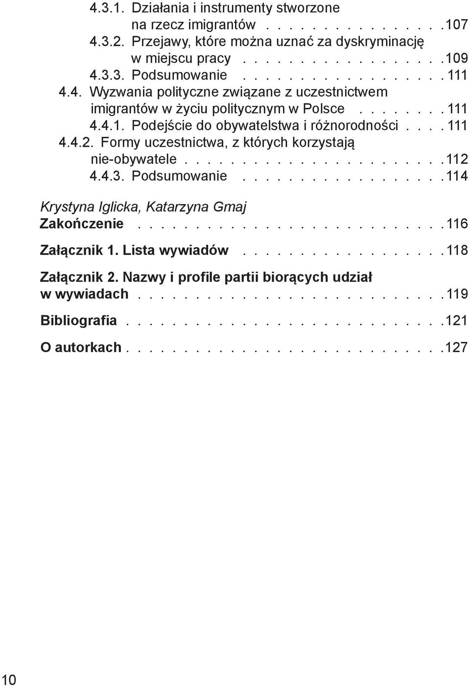 Formy uczestnictwa, z których korzystają nie-obywatele...................... 112 4.4.3. Podsumowanie..................114 Zakończenie...........................116 Załącznik 1. Lista wywiadów.