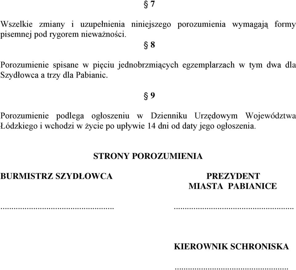 9 Porozumienie podlega ogłoszeniu w Dzienniku Urzędowym Województwa Łódzkiego i wchodzi w życie po upływie 14