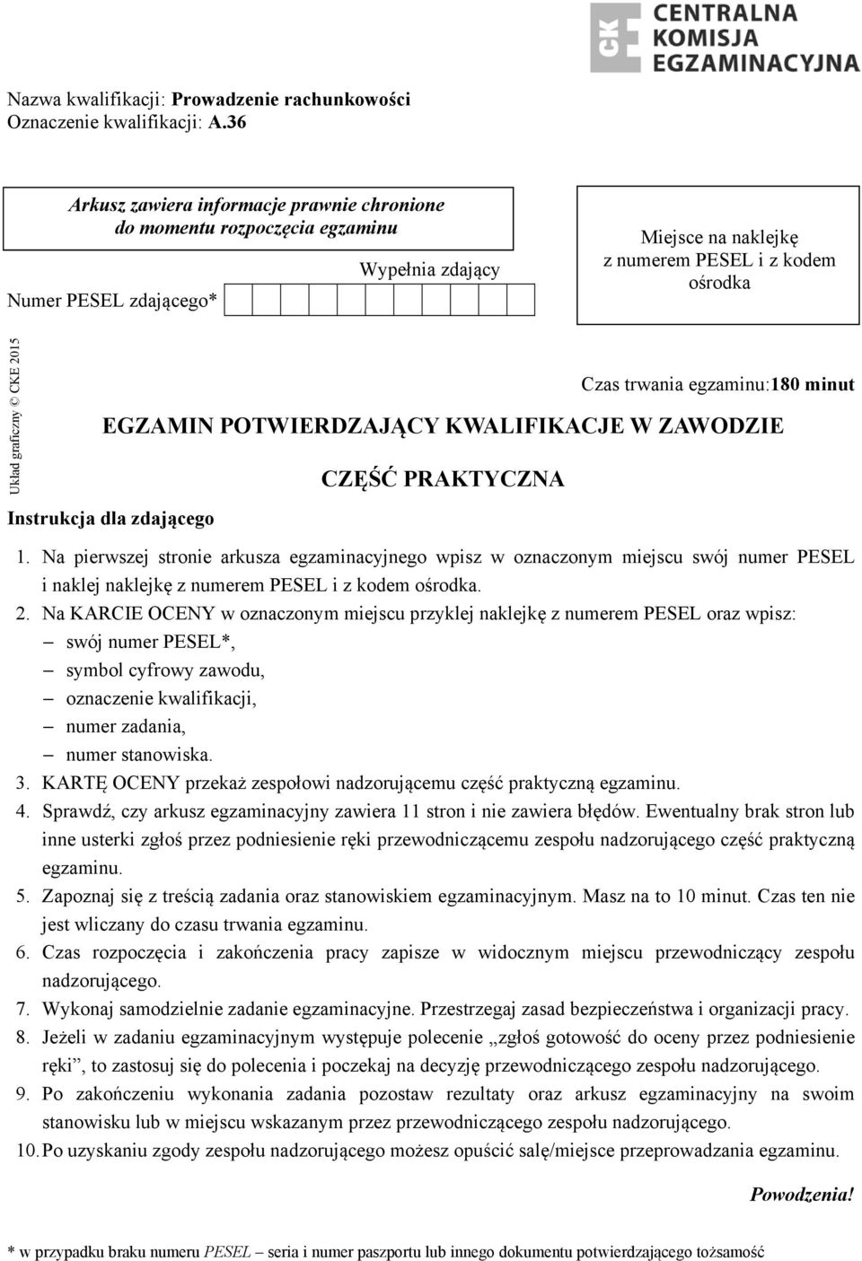 POWIERDZAJĄCY KWALIFIKACJE W ZAWODZIE CZĘŚĆ PRAKYCZA Czas trwania egzaminu:0 minut Instrukcja dla zdającego.