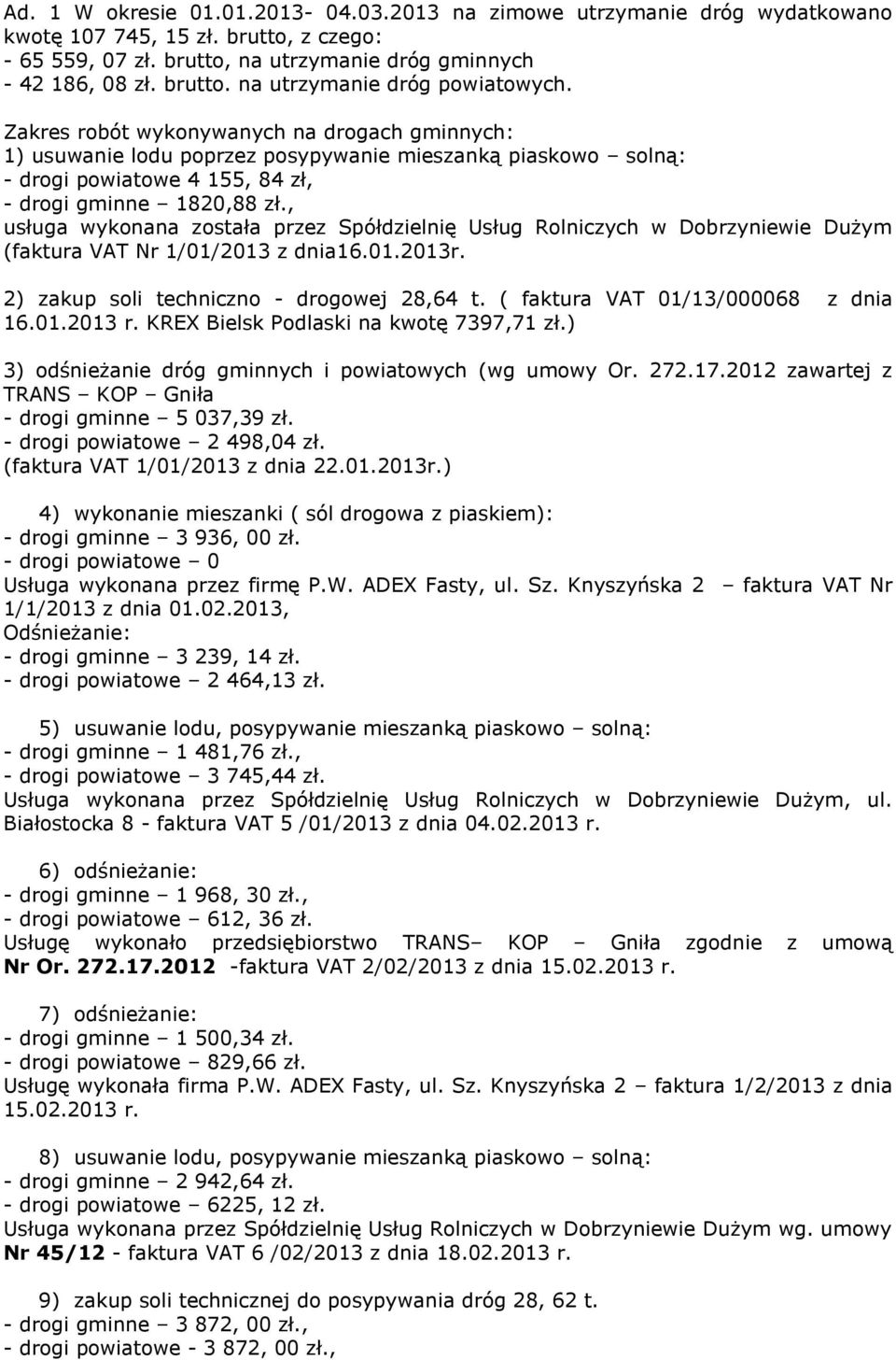 , usługa wykonana została przez Spółdzielnię Usług Rolniczych w Dobrzyniewie Dużym (faktura VAT Nr 1/01/2013 z dnia16.01.2013r. 2) zakup soli techniczno - drogowej 28,64 t.