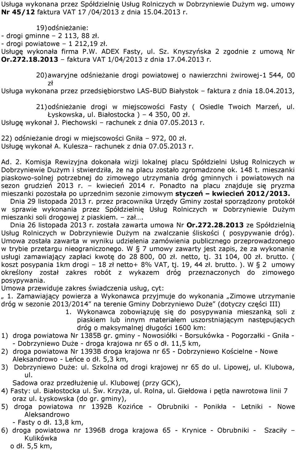 20) awaryjne odśnieżanie drogi powiatowej o nawierzchni żwirowej-1 544, 00 zł Usługa wykonana przez przedsiębiorstwo LAS-BUD Białystok faktura z dnia 18.04.