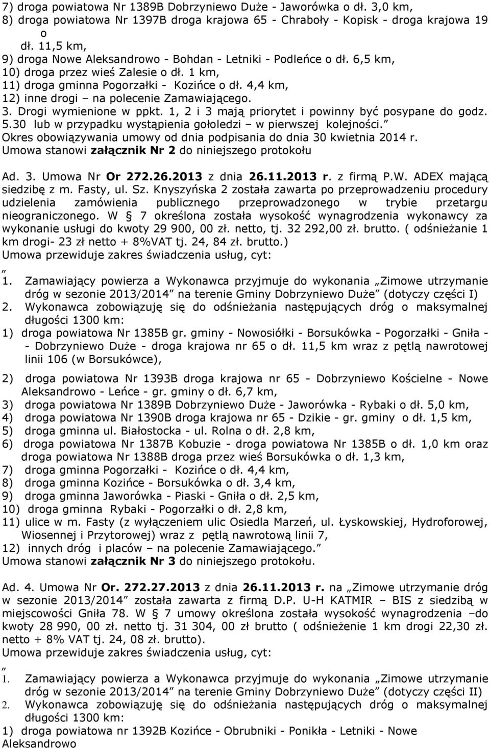 4,4 km, 12) inne drogi na polecenie Zamawiającego. 3. Drogi wymienione w ppkt. 1, 2 i 3 mają priorytet i powinny być posypane do godz. 5.