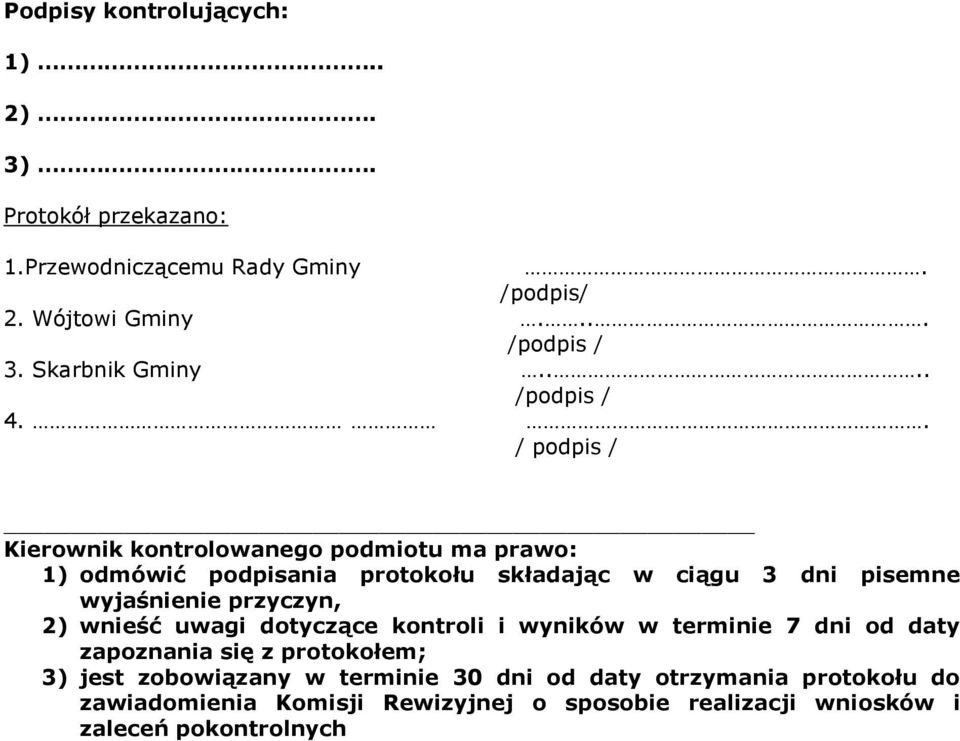 . / podpis / Kierownik kontrolowanego podmiotu ma prawo: 1) odmówić podpisania protokołu składając w ciągu 3 dni pisemne wyjaśnienie