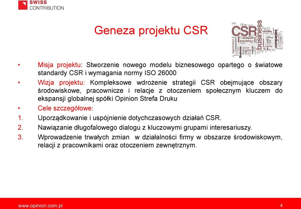 Opinion Strefa Druku Cele szczegółowe: 1. Uporządkowanie i uspójnienie dotychczasowych działań CSR. 2.