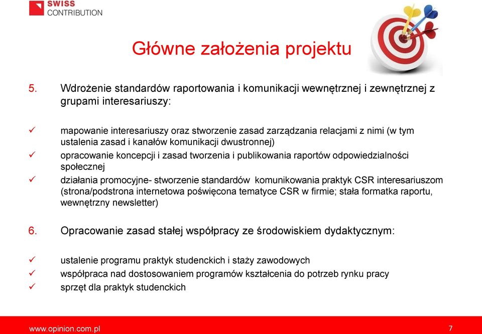 i kanałów komunikacji dwustronnej) opracowanie koncepcji i zasad tworzenia i publikowania raportów odpowiedzialności społecznej działania promocyjne- stworzenie standardów komunikowania praktyk CSR