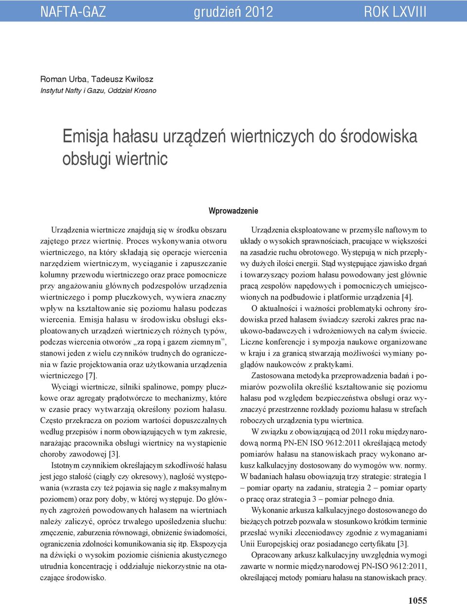 Proces wykonywania otworu wiertniczego, na który składają się operacje wiercenia narzędziem wiertniczym, wyciąganie i zapuszczanie kolumny przewodu wiertniczego oraz prace pomocnicze przy angażowaniu