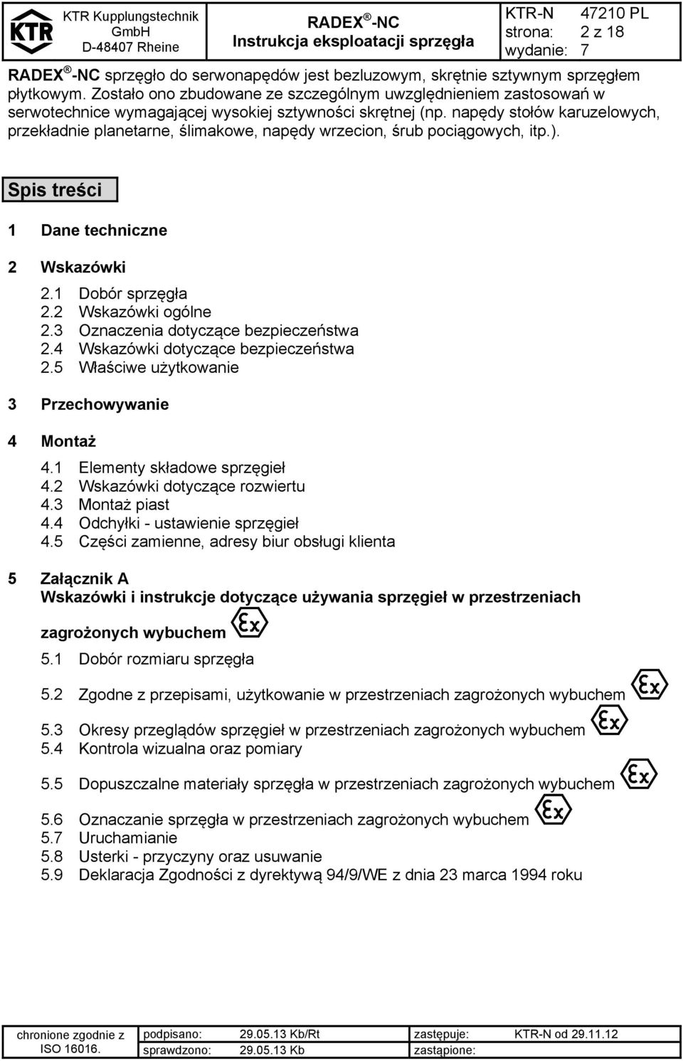 napędy stołów karuzelowych, przekładnie planetarne, ślimakowe, napędy wrzecion, śrub pociągowych, itp.). Spis treści 1 Dane techniczne 2 Wskazówki 2.1 Dobór sprzęgła 2.2 Wskazówki ogólne 2.