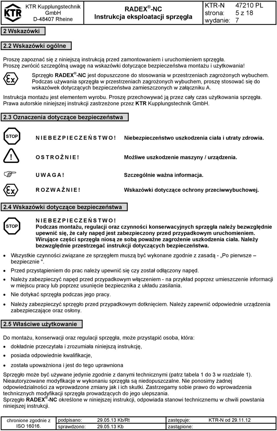 Podczas używania sprzęgła w przestrzeniach zagrożonych wybuchem, proszę stosować się do wskazówek dotyczących bezpieczeństwa zamieszczonych w załączniku A. Instrukcja montażu jest elementem wyrobu.