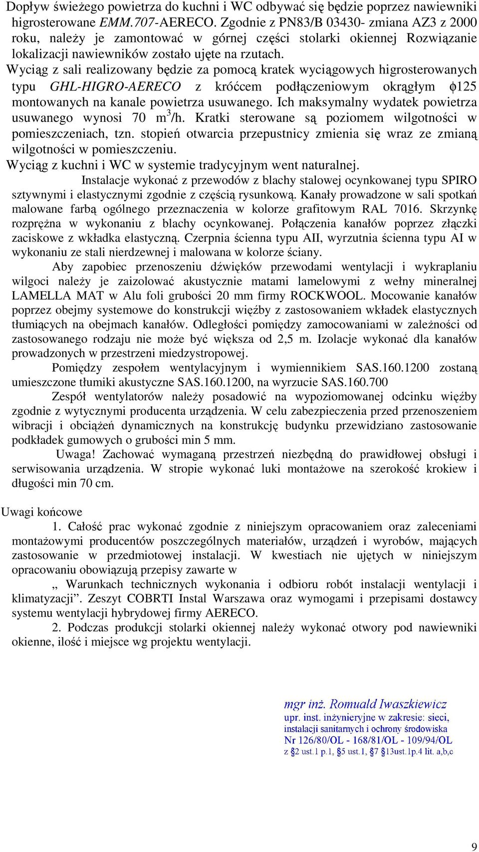 Wyciąg z sali realizowany będzie za pomocą kratek wyciągowych higrosterowanych typu GHL-HIGRO-AERECO z króćcem podłączeniowym okrągłym φ125 montowanych na kanale powietrza usuwanego.