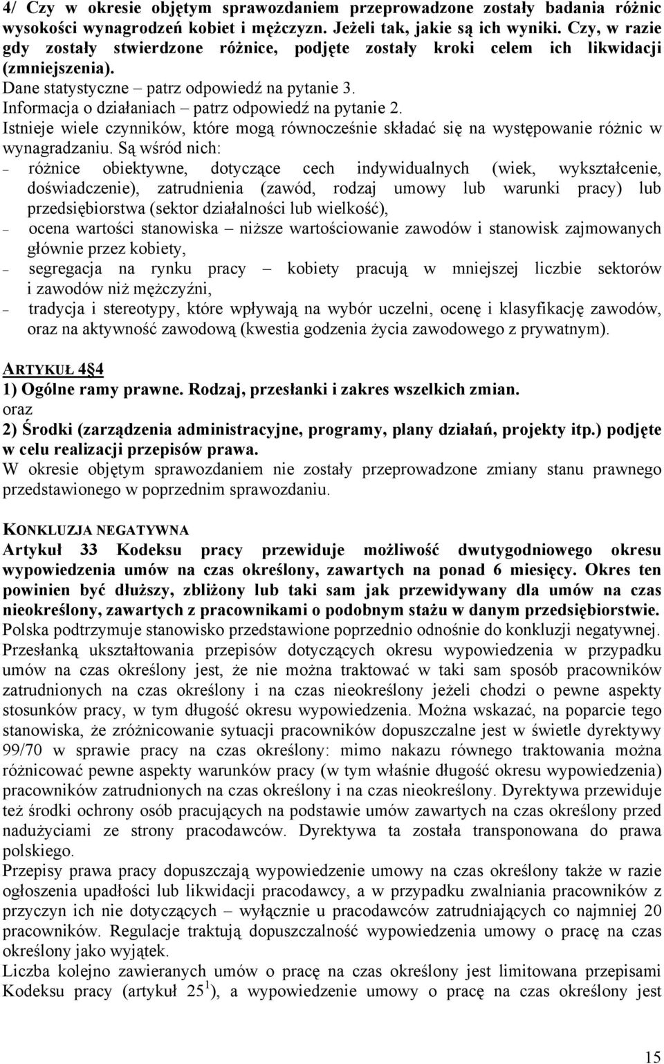 Informacja o działaniach patrz odpowiedź na pytanie 2. Istnieje wiele czynników, które mogą równocześnie składać się na występowanie różnic w wynagradzaniu.