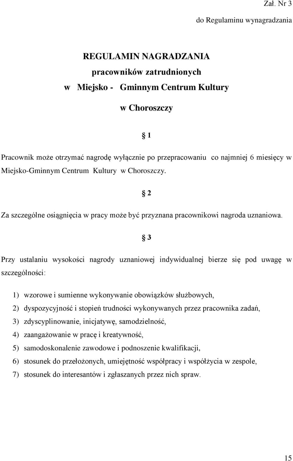 3 Przy ustalaniu wysokości nagrody uznaniowej indywidualnej bierze się pod uwagę w szczególności: 1) wzorowe i sumienne wykonywanie obowiązków służbowych, 2) dyspozycyjność i stopień trudności