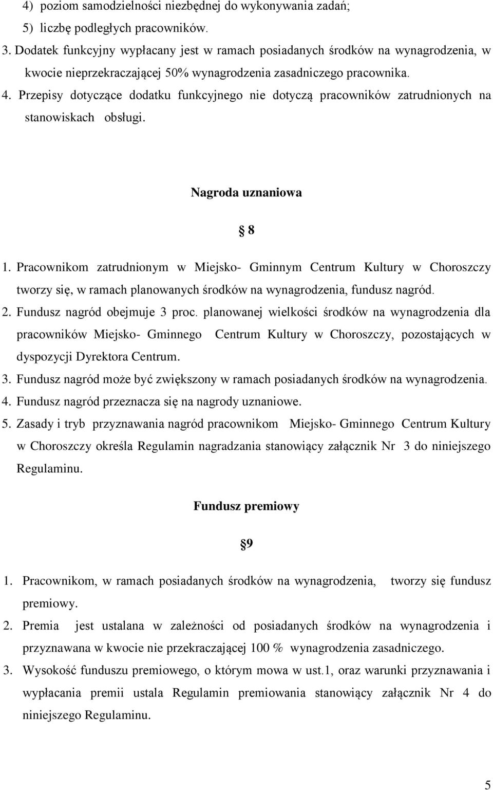 Przepisy dotyczące dodatku funkcyjnego nie dotyczą pracowników zatrudnionych na stanowiskach obsługi. Nagroda uznaniowa 8 1.