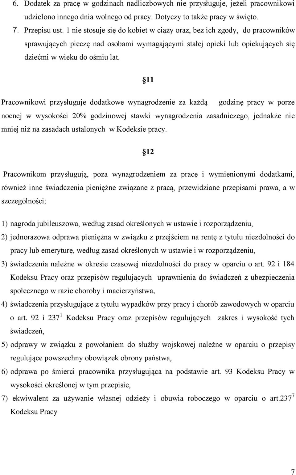 11 Pracownikowi przysługuje dodatkowe wynagrodzenie za każdą godzinę pracy w porze nocnej w wysokości 20% godzinowej stawki wynagrodzenia zasadniczego, jednakże nie mniej niż na zasadach ustalonych w