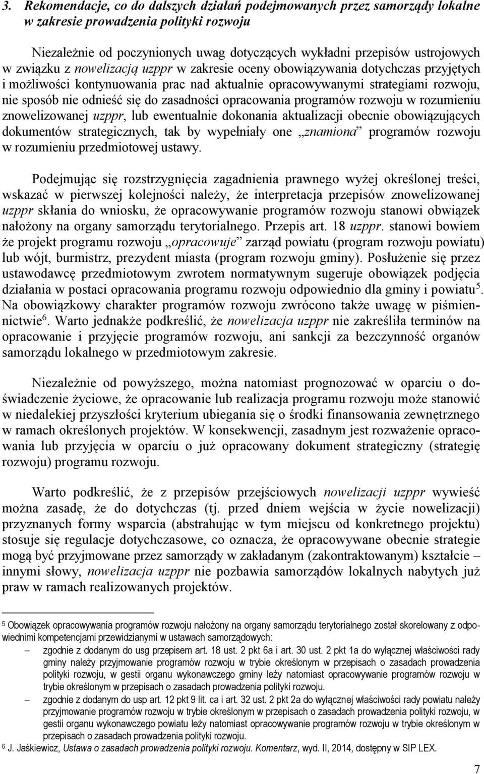 zasadności opracowania programów rozwoju w rozumieniu znowelizowanej uzppr, lub ewentualnie dokonania aktualizacji obecnie obowiązujących dokumentów strategicznych, tak by wypełniały one znamiona