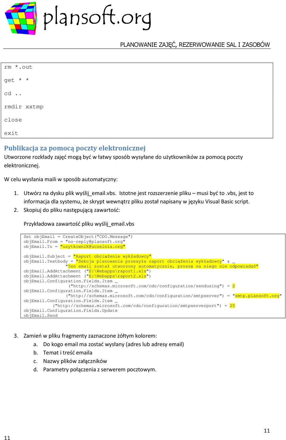 vbs, jest to informacja dla systemu, że skrypt wewnątrz pliku został napisany w języku Visual Basic script. 2. Skopiuj do pliku następującą zawartość: Przykładowa zawartość pliku wyślij_email.