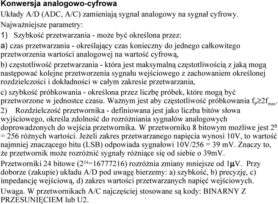 cyfrową, b) częstotliwość przetwarzania - która jest maksymalną częstotliwością z jaką mogą następować kolejne przetworzenia sygnału wejściowego z zachowaniem określonej rozdzielczości i dokładności