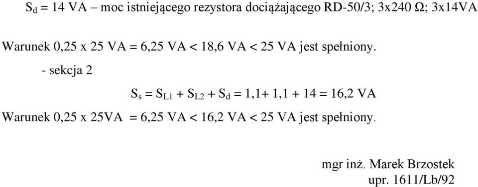 - sekcja 2 S s = S L1 + S L2 + S d = 1,1+ 1,1 + 14 = 16,2 VA Warunek 0,25 x