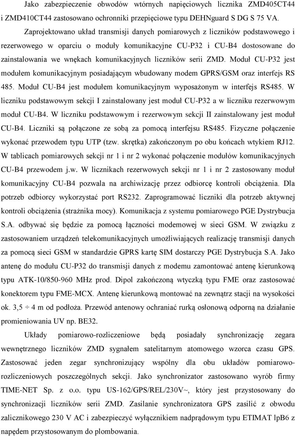 liczników serii ZMD. Moduł CU-P32 jest modułem komunikacyjnym posiadającym wbudowany modem GPRS/GSM oraz interfejs RS 485. Moduł CU-B4 jest modułem komunikacyjnym wyposażonym w interfejs RS485.