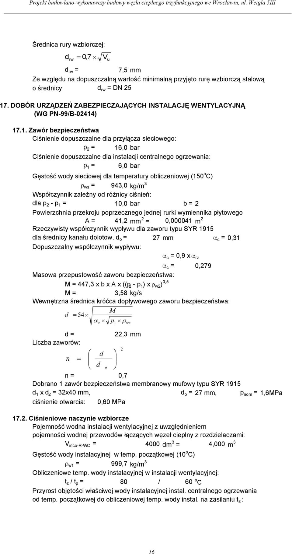 ) 17.1. Zawór beziezeństwa Ciśnienie douszzalne dla rzyłąza sieiowego: 16,0 bar Ciśnienie douszzalne dla instalaji entralnego ogrzewania: 1 6,0 bar ęstość wody sieiowej dla temeratury oblizeniowej