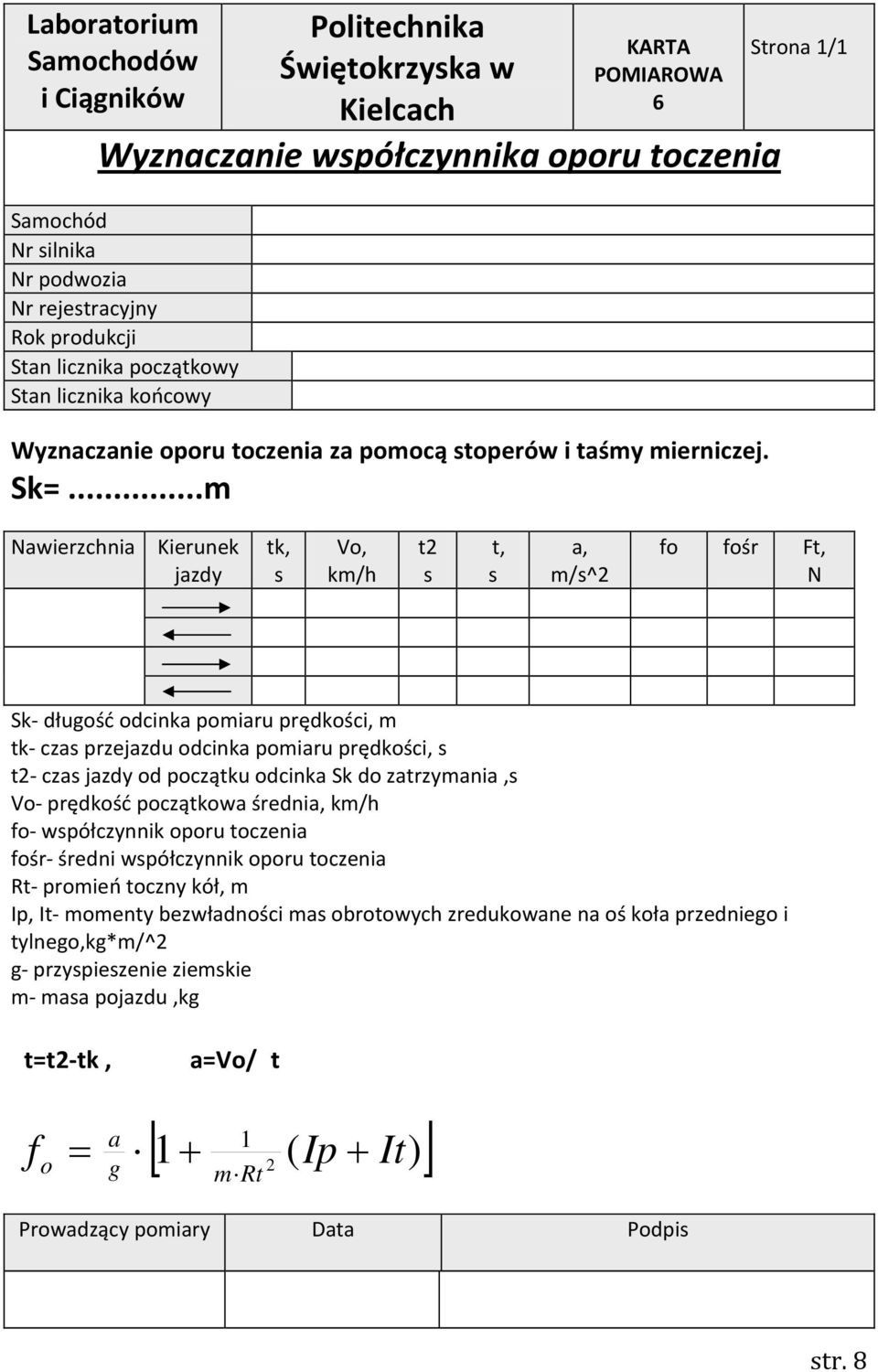 s t czas jazdy od początku odcinka Sk do zatrzymania,s Vo prędkość początkowa średnia, km/h fo współczynnik oporu toczenia fośr średni współczynnik oporu toczenia