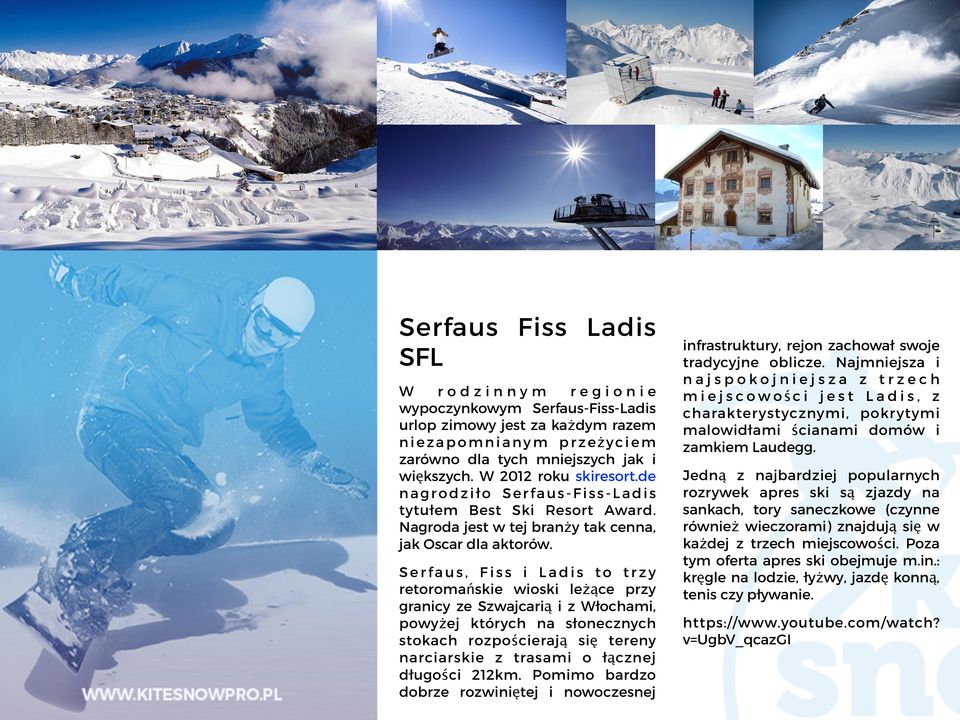 Serfaus, Fiss i Ladis to trzy retoromańskie wioski leżące przy granicy ze Szwajcarią i z Włochami, powyżej których na słonecznych stokach rozpościerają się tereny narciarskie z trasami o łącznej