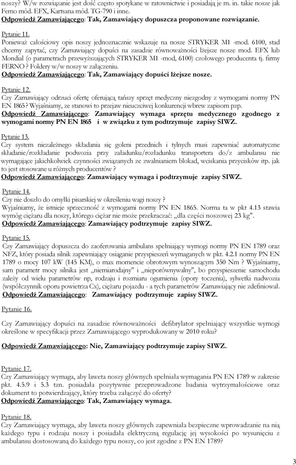 6100, stad chcemy zapytać, czy Zamawiający dopuści na zasadzie równowaŝności lŝejsze nosze mod. EFX lub Mondial (o parametrach przewyŝszających STRYKER M1 -mod, 6100) czołowego producenta tj.