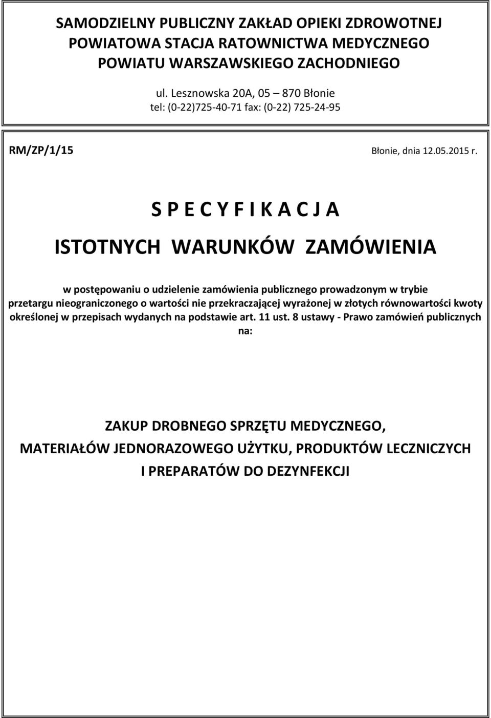 S P E C Y F I K A C J A ISTOTNYCH WARUNKÓW ZAMÓWIENIA w postępowaniu o udzielenie zamówienia publicznego prowadzonym w trybie przetargu nieograniczonego o wartości nie