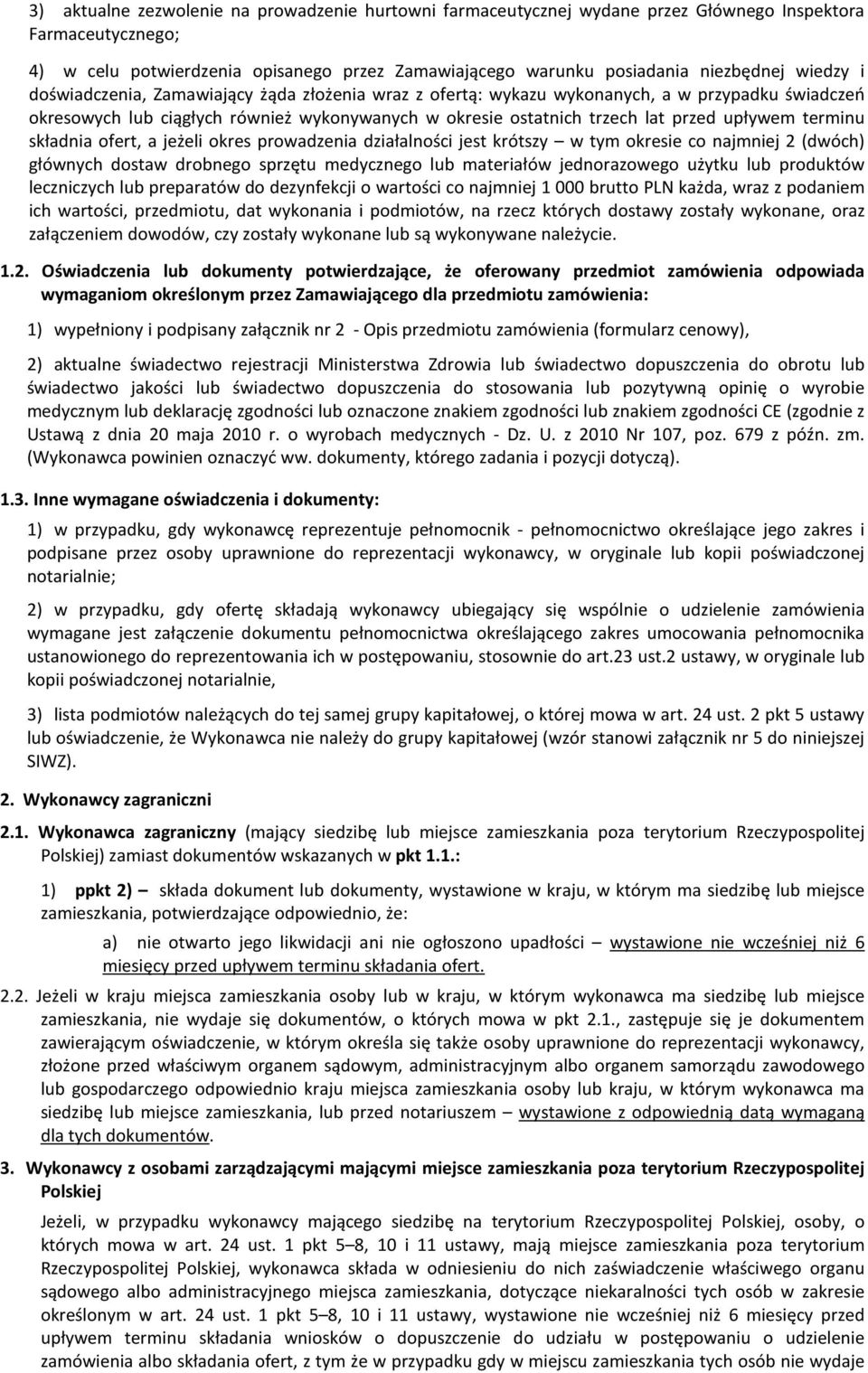 terminu składnia ofert, a jeżeli okres prowadzenia działalności jest krótszy w tym okresie co najmniej 2 (dwóch) głównych dostaw drobnego sprzętu medycznego lub materiałów jednorazowego użytku lub