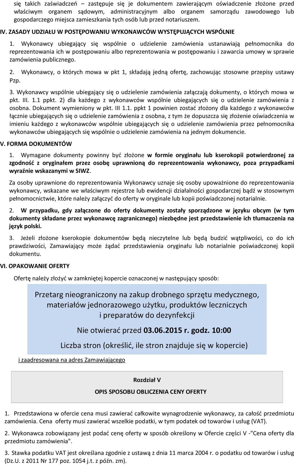 Wykonawcy ubiegający się wspólnie o udzielenie zamówienia ustanawiają pełnomocnika do reprezentowania ich w postępowaniu albo reprezentowania w postępowaniu i zawarcia umowy w sprawie zamówienia