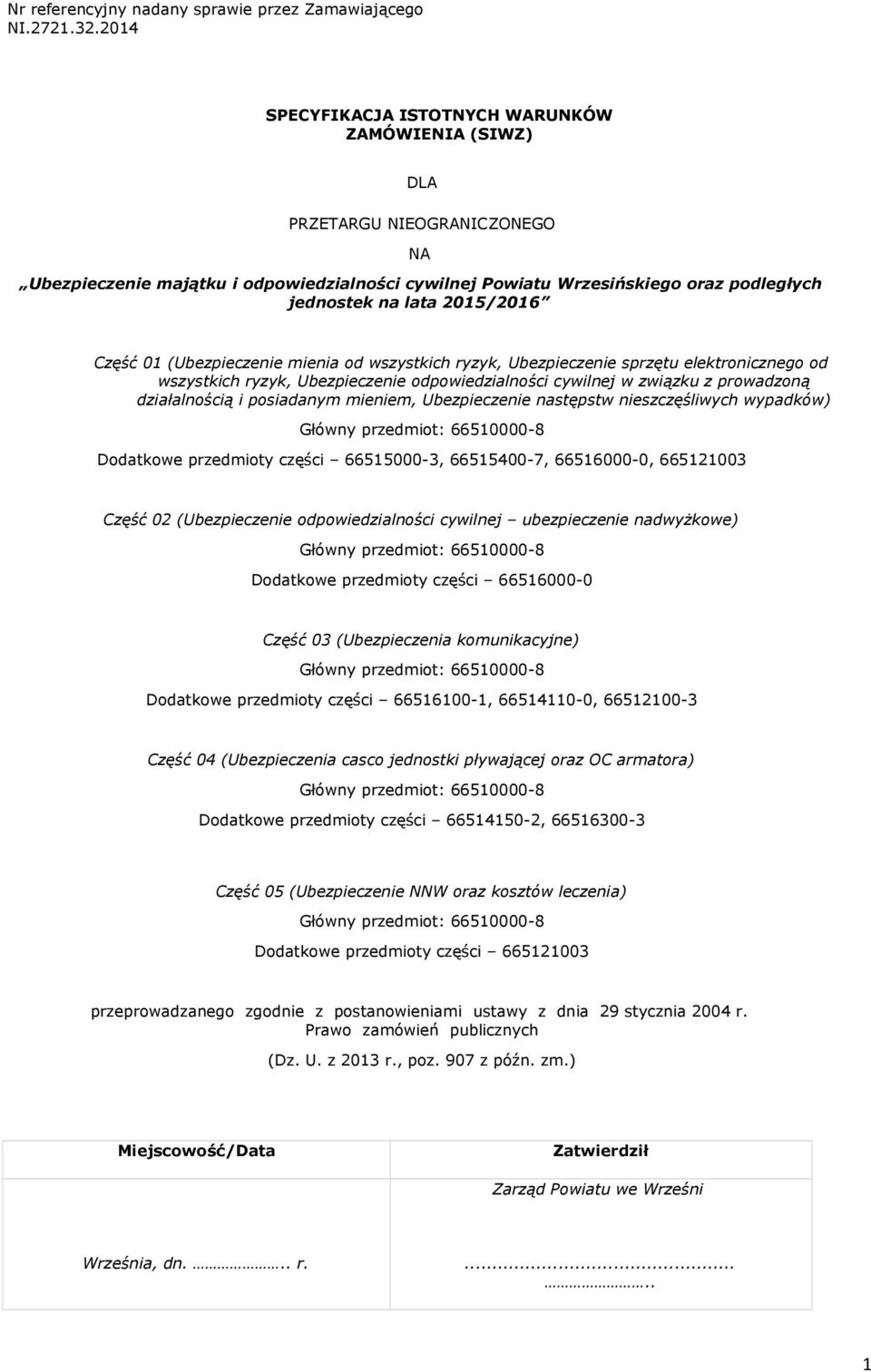 2015/2016 Część 01 (Ubezpieczenie mienia od wszystkich ryzyk, Ubezpieczenie sprzętu elektronicznego od wszystkich ryzyk, Ubezpieczenie odpowiedzialności cywilnej w związku z prowadzoną działalnością