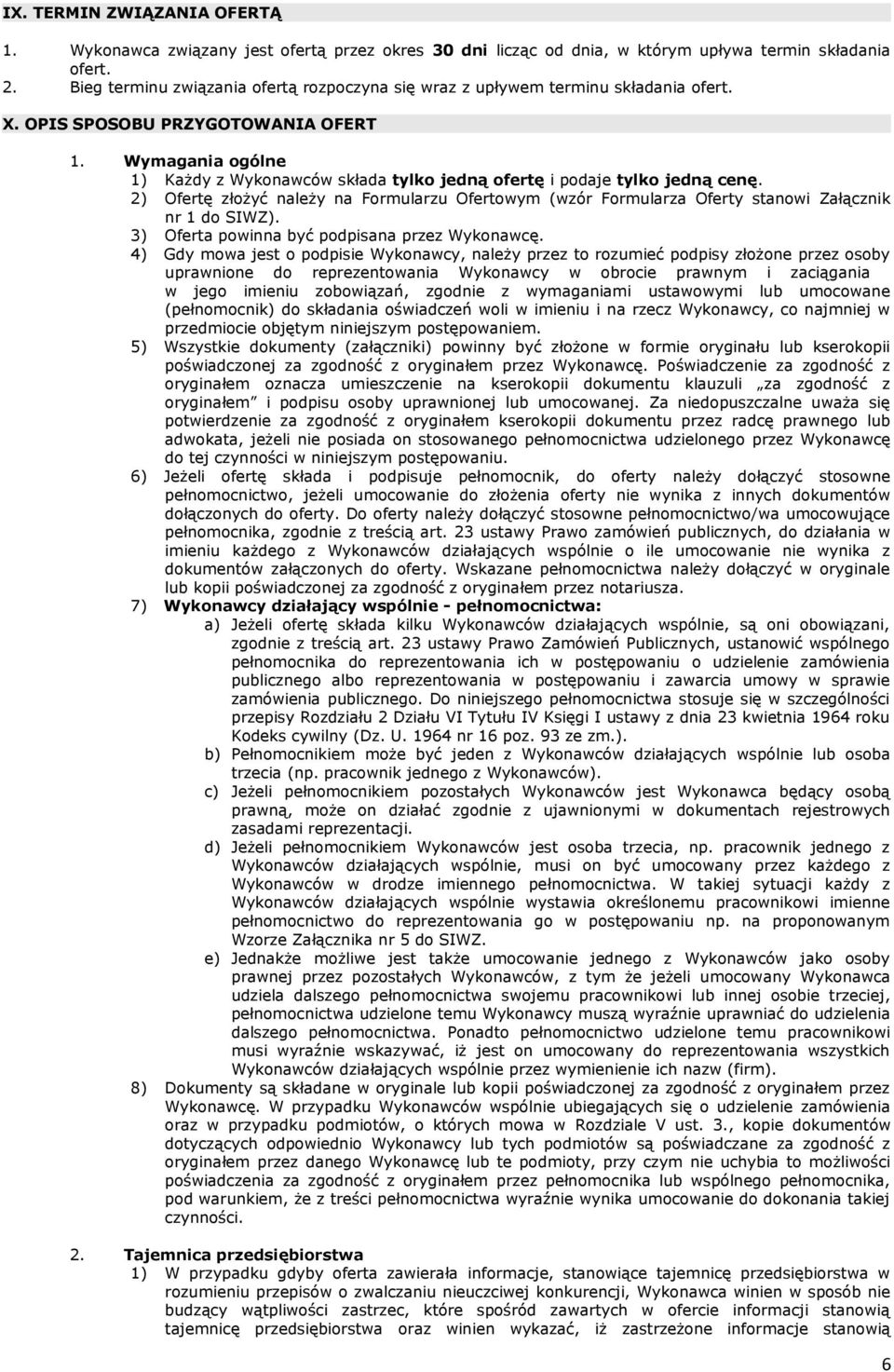 Wymagania ogólne 1) Każdy z Wykonawców składa tylko jedną ofertę i podaje tylko jedną cenę. 2) Ofertę złożyć należy na Formularzu Ofertowym (wzór Formularza Oferty stanowi Załącznik nr 1 do SIWZ).