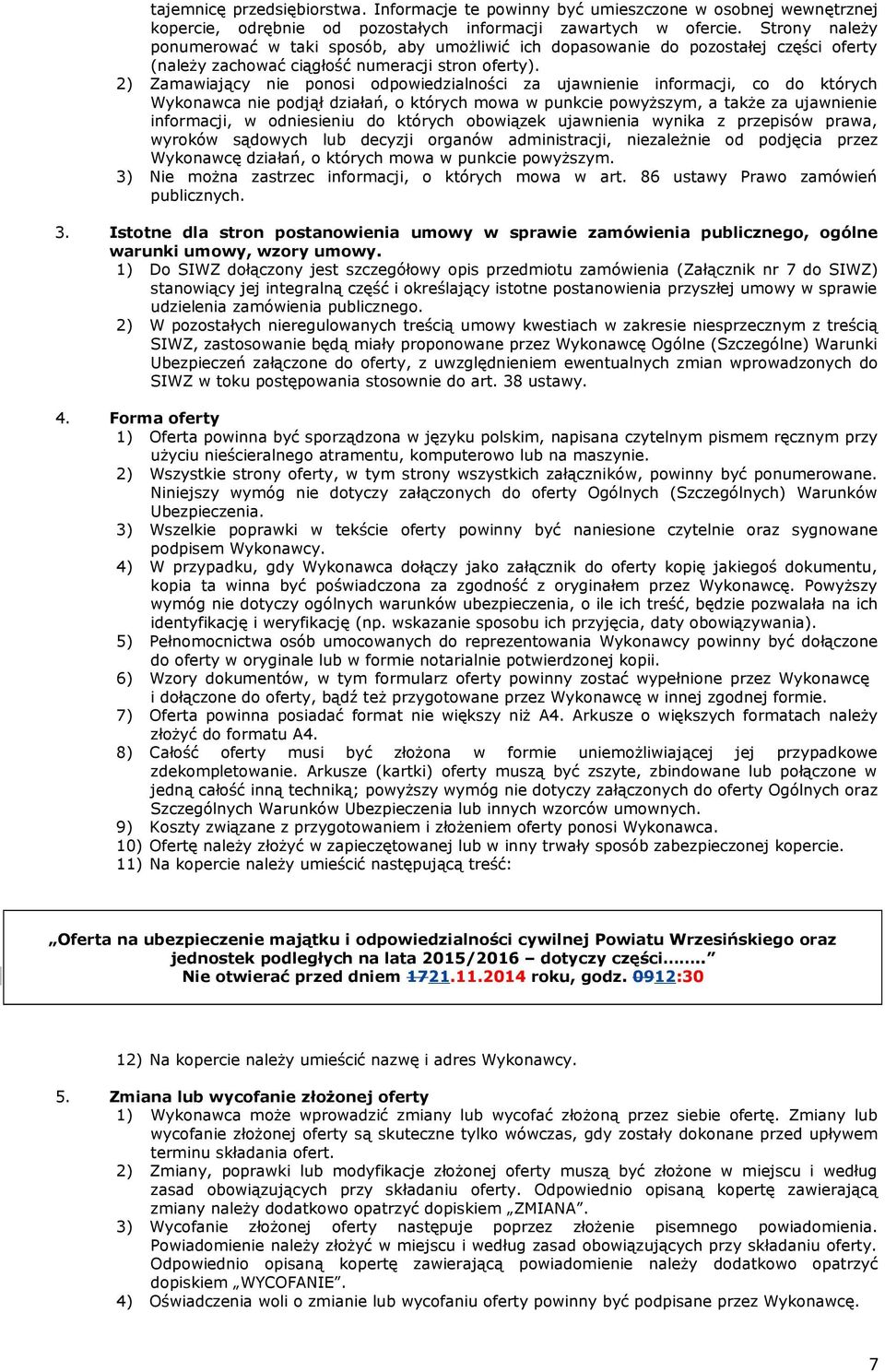 2) Zamawiający nie ponosi odpowiedzialności za ujawnienie informacji, co do których Wykonawca nie podjął działań, o których mowa w punkcie powyższym, a także za ujawnienie informacji, w odniesieniu