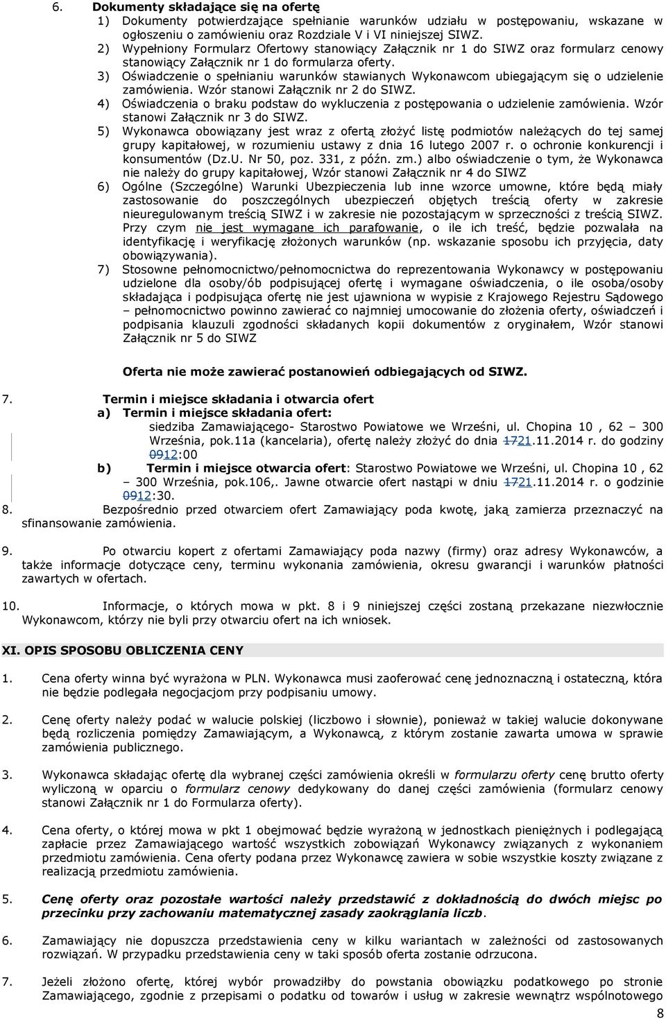 3) Oświadczenie o spełnianiu warunków stawianych Wykonawcom ubiegającym się o udzielenie zamówienia. Wzór stanowi Załącznik nr 2 do SIWZ.