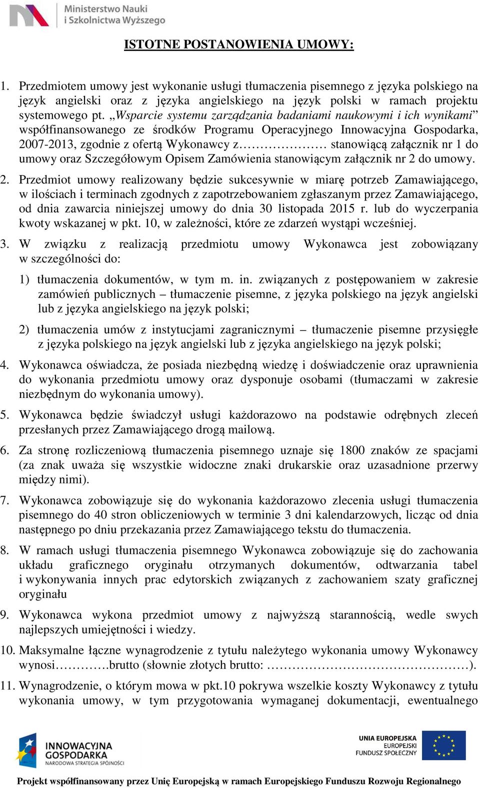 Wsparcie systemu zarządzania badaniami naukowymi i ich wynikami współfinansowanego ze środków Programu Operacyjnego Innowacyjna Gospodarka, 2007-2013, zgodnie z ofertą Wykonawcy z stanowiącą