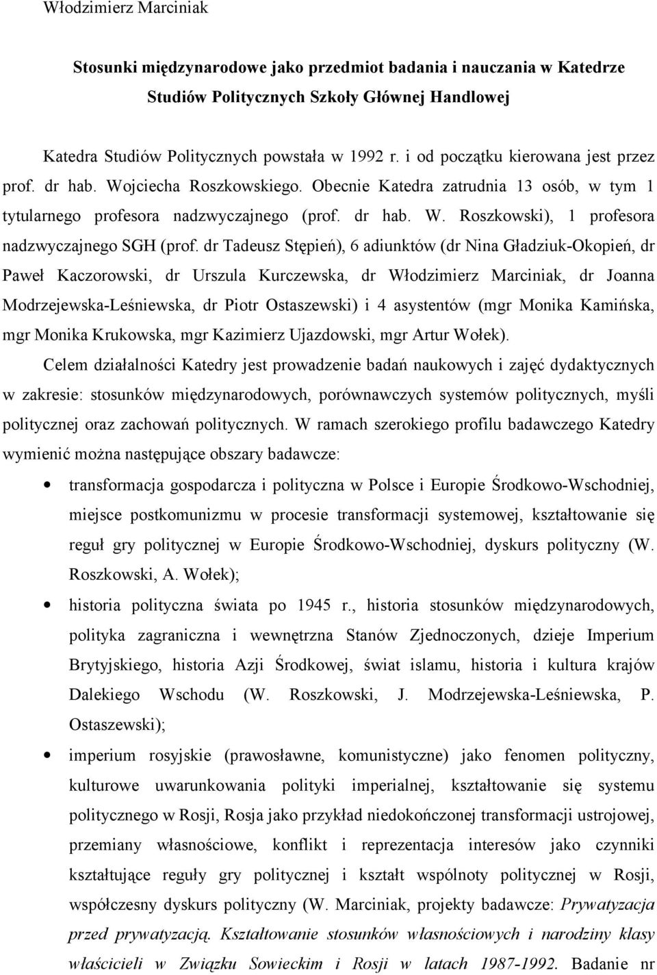 dr Tadeusz Stępień), 6 adiunktów (dr Nina Gładziuk-Okopień, dr Paweł Kaczorowski, dr Urszula Kurczewska, dr Włodzimierz Marciniak, dr Joanna Modrzejewska-Leśniewska, dr Piotr Ostaszewski) i 4