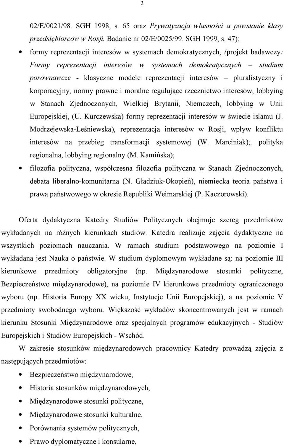 interesów pluralistyczny i korporacyjny, normy prawne i moralne regulujące rzecznictwo interesów, lobbying w Stanach Zjednoczonych, Wielkiej Brytanii, Niemczech, lobbying w Unii Europejskiej, (U.