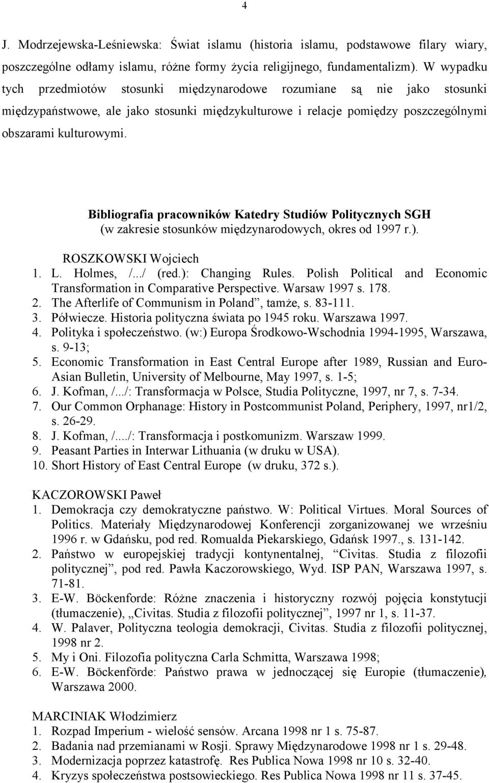 Bibliografia pracowników Katedry Studiów Politycznych SGH (w zakresie stosunków międzynarodowych, okres od 1997 r.). ROSZKOWSKI Wojciech 1. L. Holmes, /.../ (red.): Changing Rules.