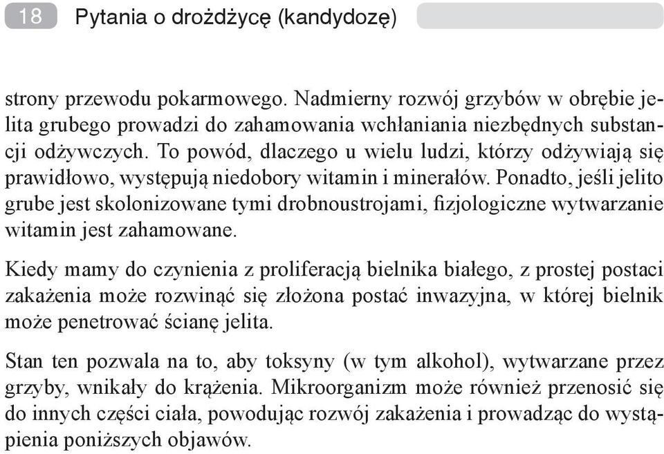 Ponadto, jeśli jelito grube jest skolonizowane tymi drobnoustrojami, fizjologiczne wytwarzanie witamin jest zahamowane.