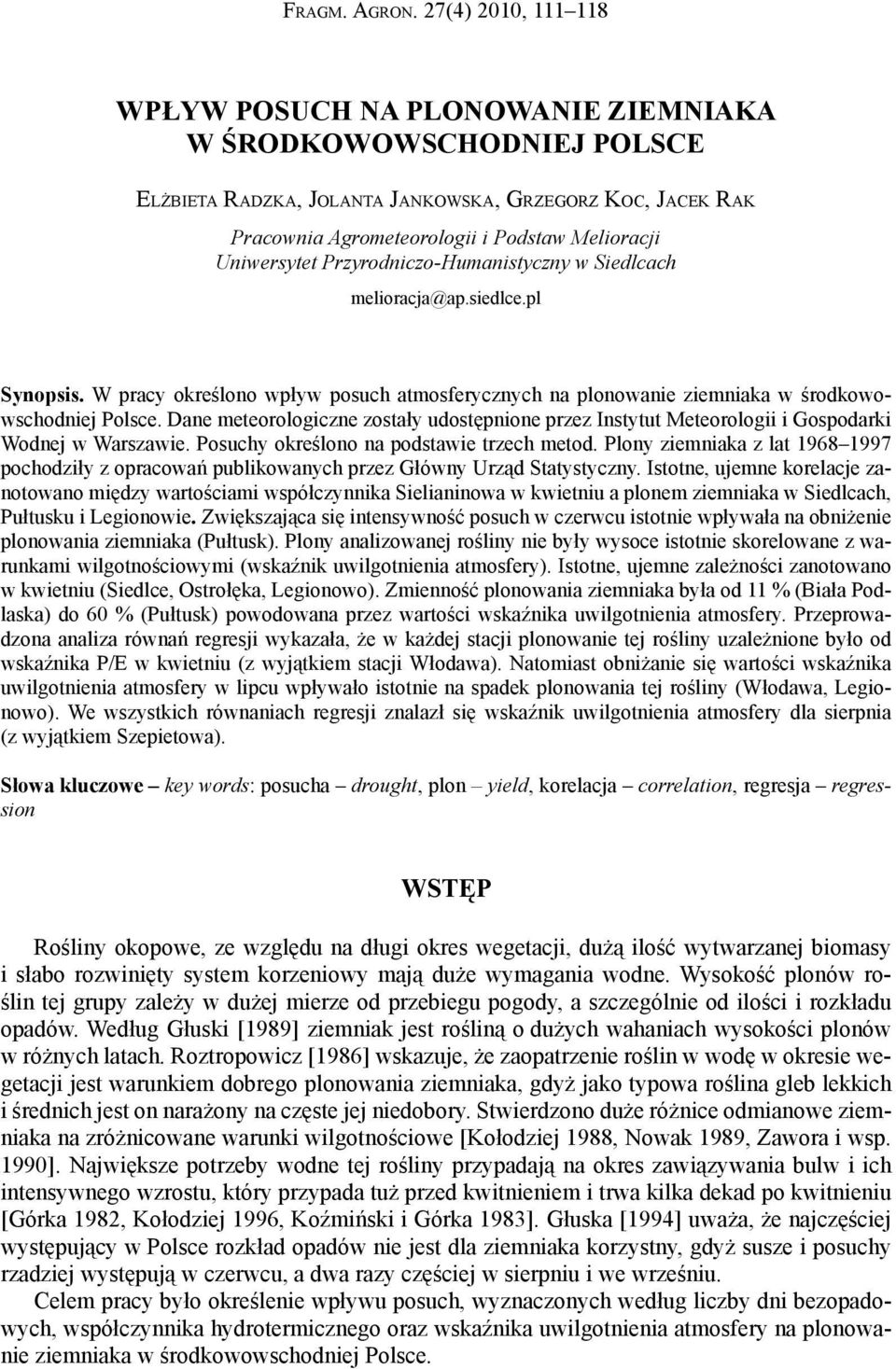 Uniwersytet Przyrodniczo-Humanistyczny w Siedlcach melioracja@ap.siedlce.pl Synopsis. W pracy określono wpływ posuch atmosferycznych na plonowanie ziemniaka w środkowowschodniej Polsce.