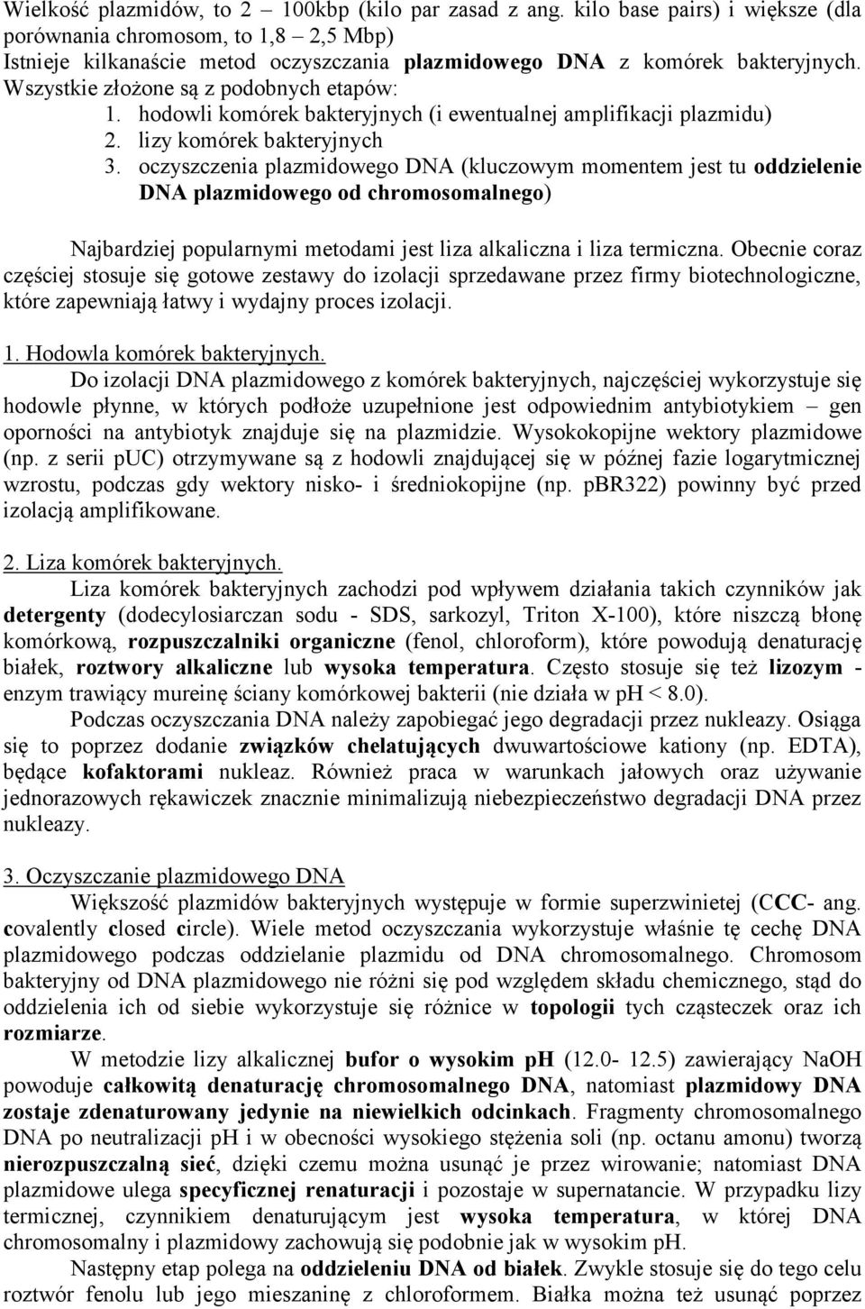 hodowli komórek bakteryjnych (i ewentualnej amplifikacji plazmidu) 2. lizy komórek bakteryjnych 3.