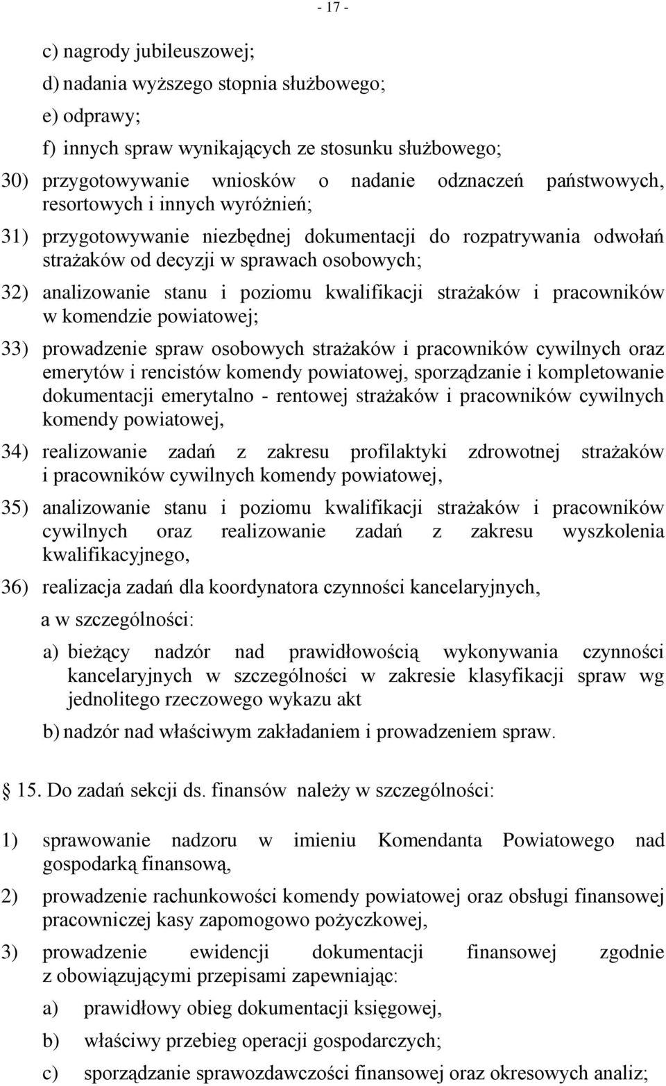 i pracowników w komendzie powiatowej; 33) prowadzenie spraw osobowych strażaków i pracowników cywilnych oraz emerytów i rencistów komendy powiatowej, sporządzanie i kompletowanie dokumentacji