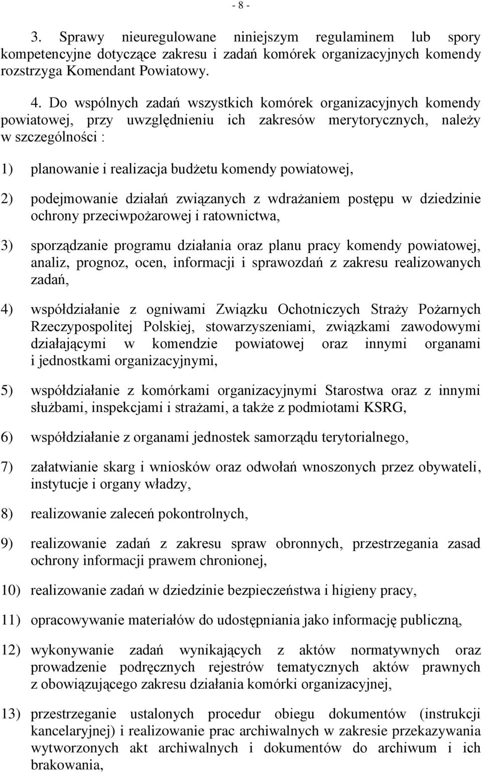 powiatowej, 2) podejmowanie działań związanych z wdrażaniem postępu w dziedzinie ochrony przeciwpożarowej i ratownictwa, 3) sporządzanie programu działania oraz planu pracy komendy powiatowej,