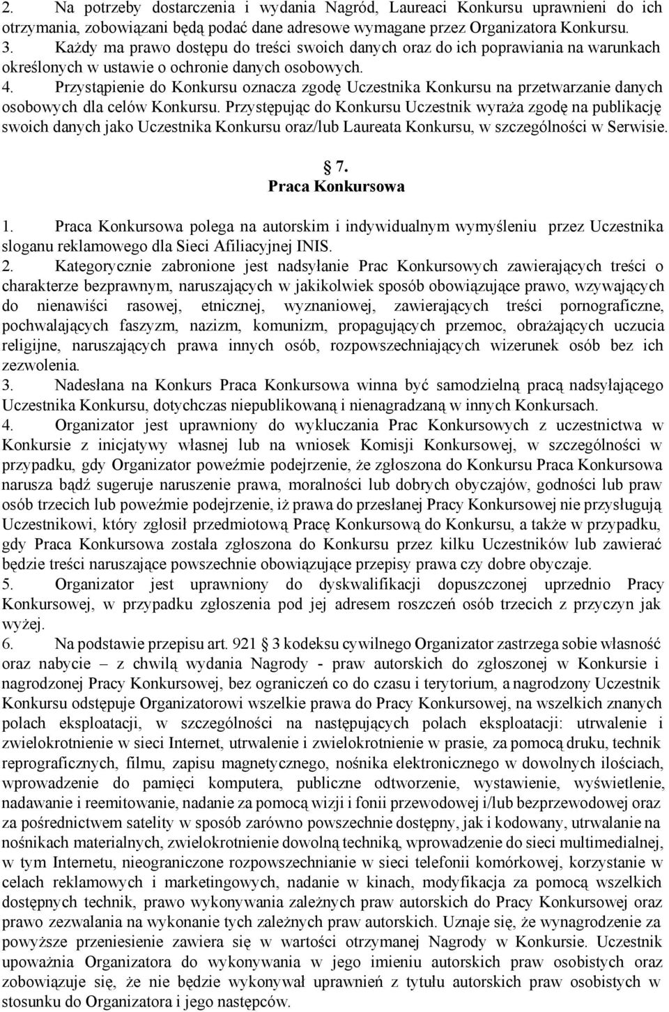 Przystąpienie do Konkursu oznacza zgodę Uczestnika Konkursu na przetwarzanie danych osobowych dla celów Konkursu.