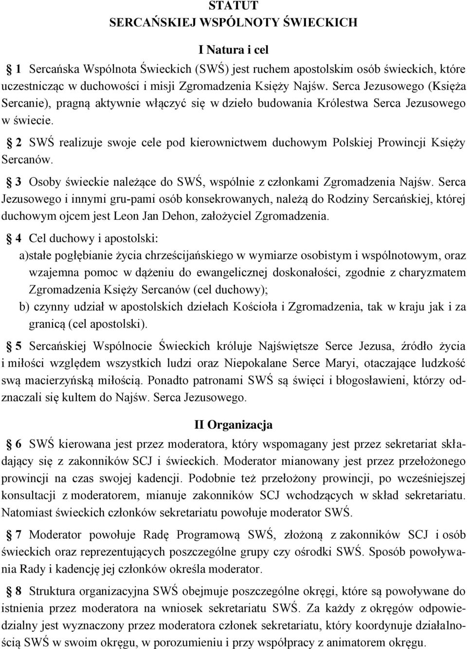 2 SWŚ realizuje swoje cele pod kierownictwem duchowym Polskiej Prowincji Księży Sercanów. 3 Osoby świeckie należące do SWŚ, wspólnie z członkami Zgromadzenia Najśw.