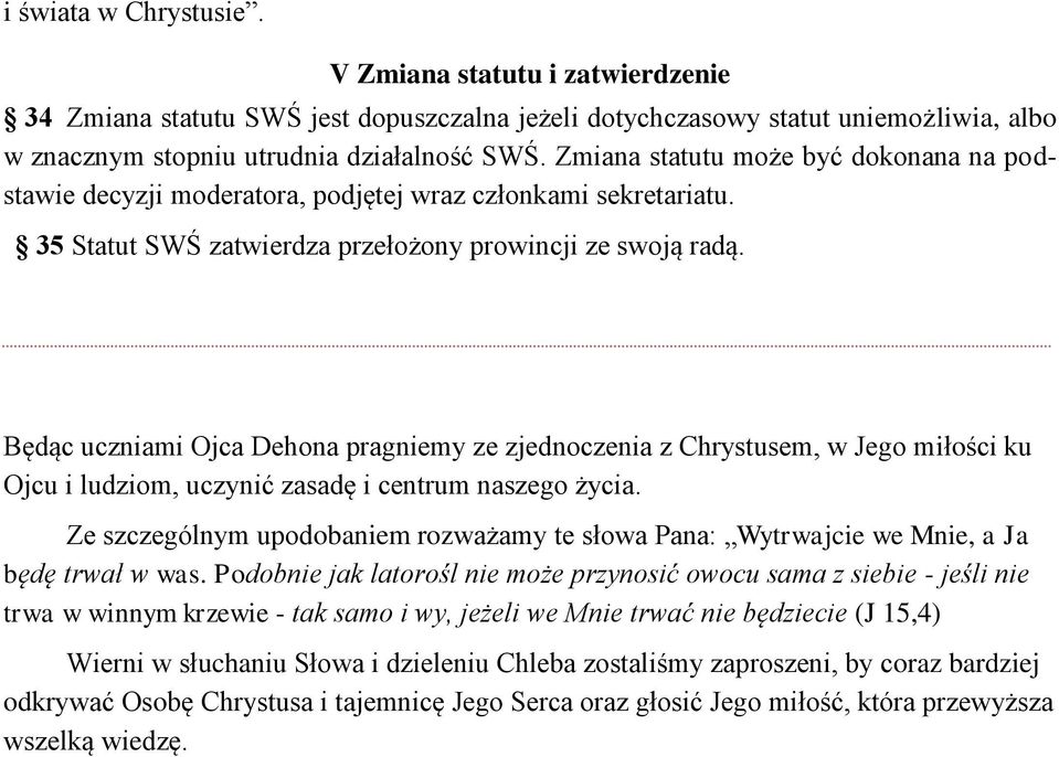 Będąc uczniami Ojca Dehona pragniemy ze zjednoczenia z Chrystusem, w Jego miłości ku Ojcu i ludziom, uczynić zasadę i centrum naszego życia.