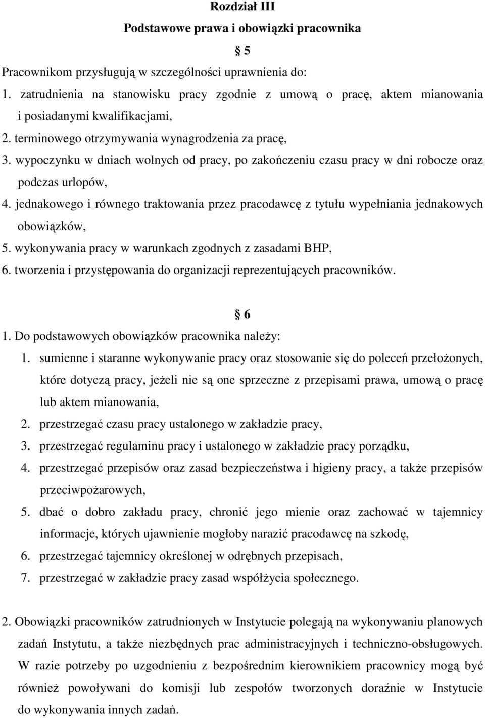 wypoczynku w dniach wolnych od pracy, po zakończeniu czasu pracy w dni robocze oraz podczas urlopów, 4.