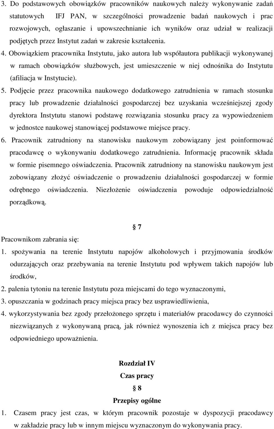 Obowiązkiem pracownika Instytutu, jako autora lub współautora publikacji wykonywanej w ramach obowiązków służbowych, jest umieszczenie w niej odnośnika do Instytutu (afiliacja w Instytucie). 5.