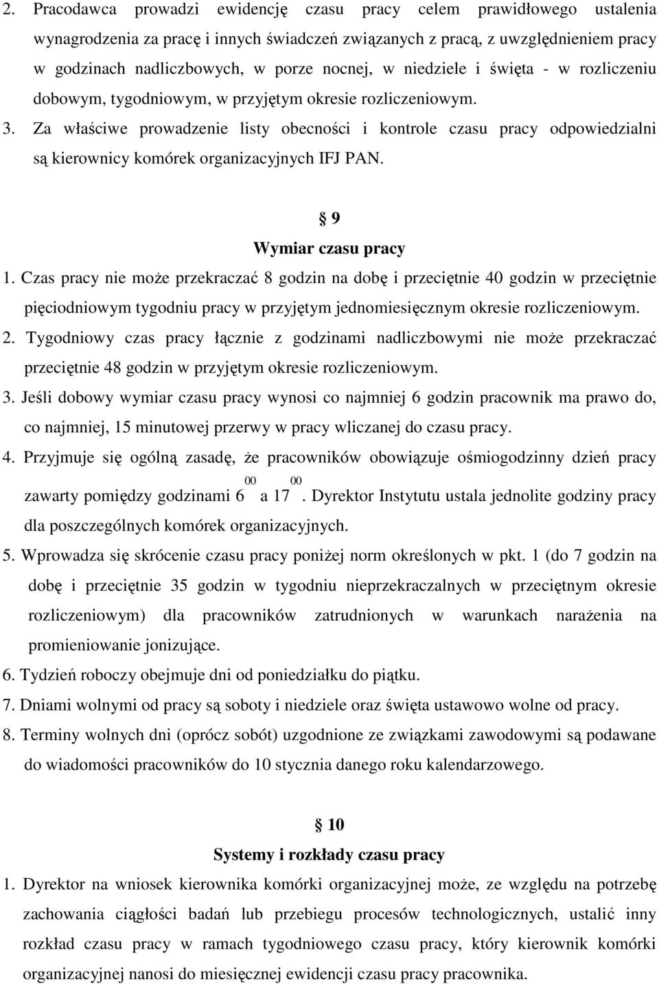 Za właściwe prowadzenie listy obecności i kontrole czasu pracy odpowiedzialni są kierownicy komórek organizacyjnych IFJ PAN. 9 Wymiar czasu pracy 1.