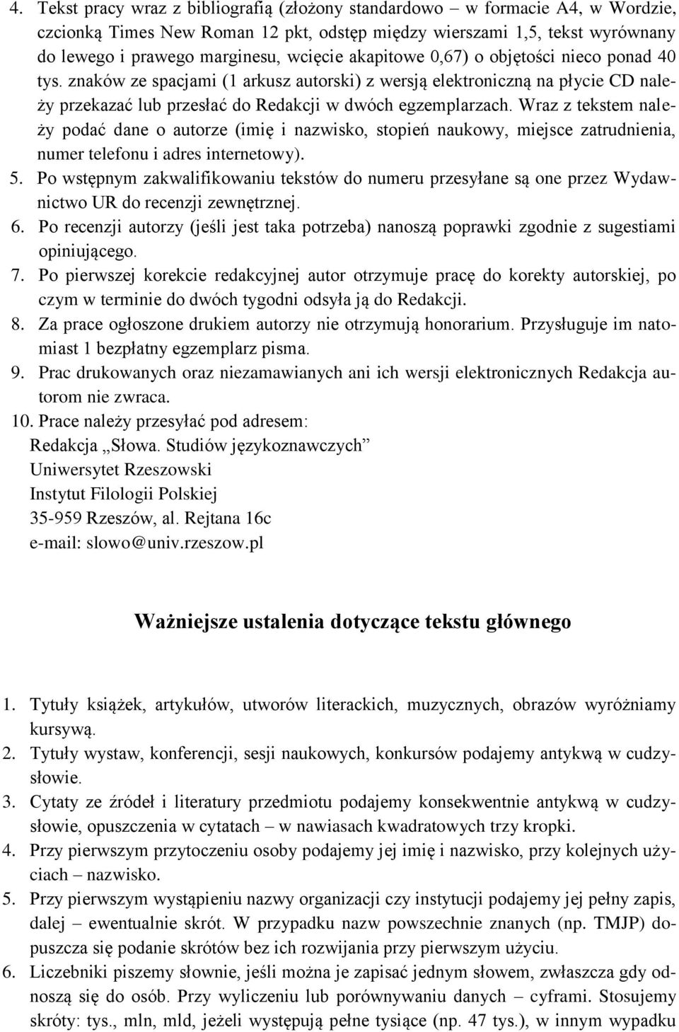 Wraz z tekstem należy podać dane o autorze (imię i nazwisko, stopień naukowy, miejsce zatrudnienia, numer telefonu i adres internetowy). 5.